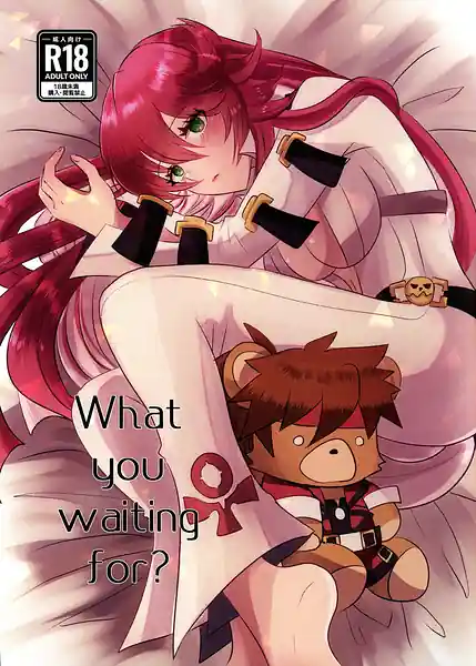 What you waiting for