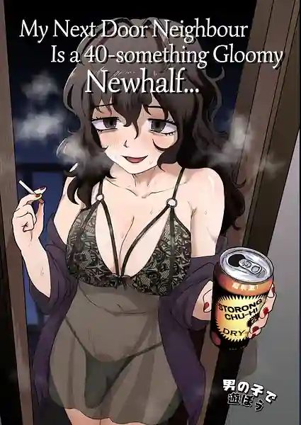 My Next Door Neighbor Is A Gloomy 40-something Newhalf